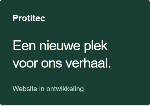 Protitec: een nieuwe plek voor ons verhaal. Website in ontwikkeling.